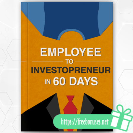 Employee To Investoprenuer In 60 Days